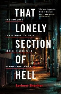That Lonely Section of Hell: The Botched Investigation of a Serial Killer Who Almost Got Away - Shenher, Lori