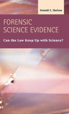 Forensic Science Evidence: Can the Law Keep Up with Science? - Shelton, Donald E.