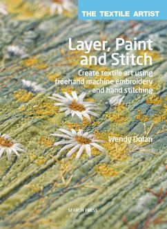 The Textile Artist: Layer, Paint and Stitch - Dolan, Wendy