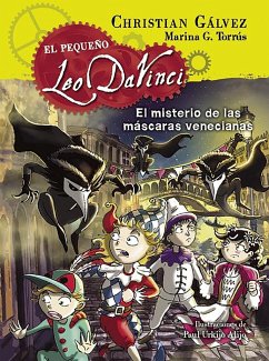 El pequeño Leo Da Vinci 4. El misterio de las máscaras venecianas - Gálvez, Christian; Torrús, Marina G.