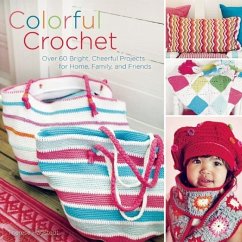 Colorful Crochet: Over 60 Bright, Cheerful Projects for Home, Family, and Friends - Hagstedt, Therese