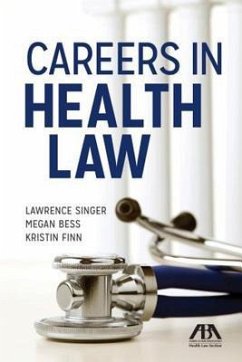 Careers in Health Law - Singer, Lawrence; Bess, Megan; Finn, Kristin