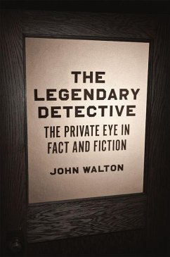 The Legendary Detective: The Private Eye in Fact and Fiction - Walton, John