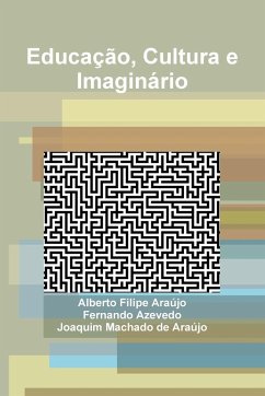 Educação, Cultura e Imaginário - Azevedo, Fernando; Araújo, Alberto Filipe; Araújo, Joaquim Machado de