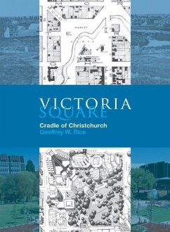 Victoria Square: Cradle of Christchurch - Rice, Geoffrey W.