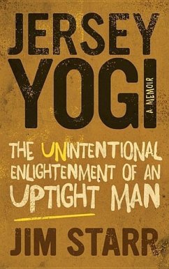 Jersey Yogi: The Unintentional Enlightenment of an Uptight Man - Starr, Jim