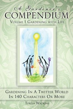 A Gardener's Compendium Volume 1 Gardening with Life - Watkins, Teresa