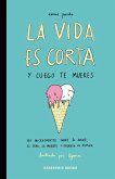 La vida es corta y luego te mueres : 120 microcuentos sobre el amor, el sexo, la muerte y regreso al futuro