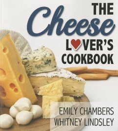 The Cheese Lover's Cookbook - Chambers, Emily; Lindsley, Whitney