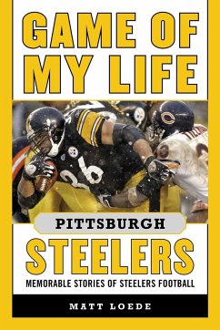 Game of My Life Pittsburgh Steelers - Loede, Matt