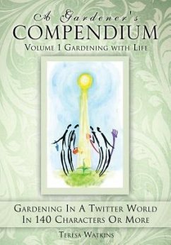 A Gardener's Compendium Volume 1 Gardening with Life - Watkins, Teresa