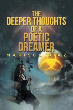 The Deeper Thoughts of a Poetic Dreamer - Diaz, Marisol