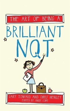 The Art of Being a Brilliant Nqt - Henley, Chris; Toward, Gary; Cope, Andy