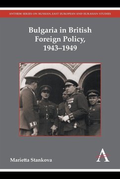 Bulgaria in British Foreign Policy, 1943-1949 - Stankova, Marietta