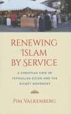 Renewing Islam by Service: A Christian View of Fethullah Gülen and the Hizmet Movement