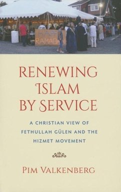 Renewing Islam by Service: A Christian View of Fethullah Gülen and the Hizmet Movement - Valkenberg, Pim