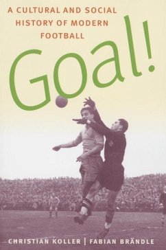 Goal!: A Cultural and Social History of Modern Football - Koller, Christian; Brandle, Fabian