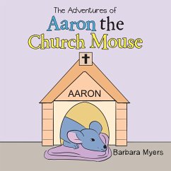 The Adventures of Aaron the Church Mouse - Myers, Barbara