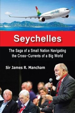 Seychelles: The Saga of a Small Nation Navigating the Cross-Currents of a Big World - Mancham, James