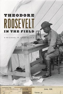 Theodore Roosevelt in the Field - Canfield, Michael R.