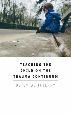 Teaching The Child On The Trauma Continuum - De Thierry, Betsy