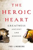 The Heroic Heart: Greatness Ancient and Modern