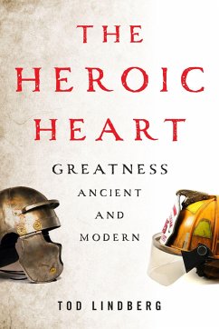 The Heroic Heart: Greatness Ancient and Modern - Lindberg, Tod
