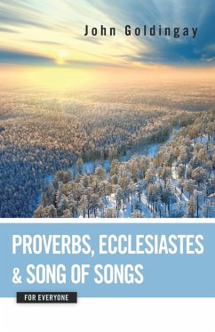 Proverbs, Ecclesiastes, and Song of Songs for Everyone - Goldingay, John