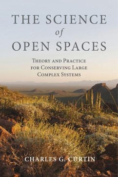 The Science of Open Spaces: Theory and Practice for Conserving Large, Complex Systems - Curtin, Charles G.