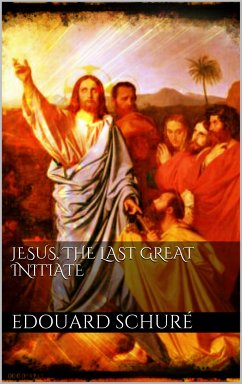 Jesus, the Last Great Initiate (eBook, ePUB) - Schuré, Edouard