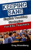 Keeping Sane: English Teaching Strategies for ESL Teachers (Teaching ESL, #9) (eBook, ePUB) Keeping Sane: English Teaching Strategies for ESL Teachers (Teaching ESL, #9) (eBook, ePUB)