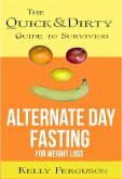 The Quick and Dirty Guide to Surviving Alternate Day Fasting for Weight Loss (eBook, ePUB)