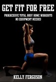 Get Fit For Free: Progressive Total Body Home Workouts With No Equipment Needed (eBook, ePUB)