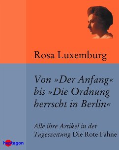 Von 'Der Anfang' bis 'Die Ordnung herrscht in Berlin' (eBook, ePUB) - Luxemburg, Rosa