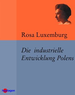 Die industrielle Entwicklung Polens (eBook, ePUB) - Luxemburg, Rosa