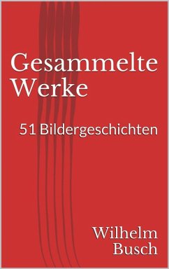 Gesammelte Werke. 51 Bildergeschichten (eBook, ePUB) - Busch, Wilhelm