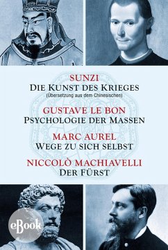 Die Kunst des Krieges - Psychologie der Massen - Wege zu sich selbst - Der Fürst (eBook, ePUB) - Sunzi; Lebon, Gustave; Aurel, Marc; Machiavelli, Niccolò