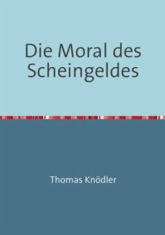 Die Moral des Scheingeldes - Knödler, Thomas