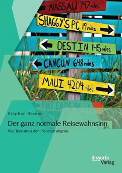 Der ganz normale Reisewahnsinn: Wie Tourismus den Planeten abgrast - Bernau, Stephan