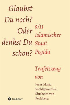 Glaubst Du noch oder denkst Du schon? (eBook, ePUB) - von Perleberg, Sinsheim; Maria Wohlgemuth, Jesus