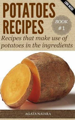 POTATOES RECIPES: Recipes that make use of potatoes in the ingredients (Fast, Easy & Delicious Cookbook, #1) (eBook, ePUB) - Naiara, Agata
