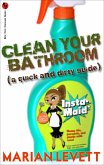 Clean Your Bathroom (A Quick and Dirty Guide) (eBook, ePUB) Clean Your Bathroom (A Quick and Dirty Guide) (eBook, ePUB)