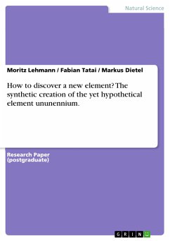 How to discover a new element? The synthetic creation of the yet hypothetical element ununennium. (eBook, PDF) - Lehmann, Moritz; Tatai, Fabian; Dietel, Markus