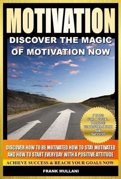 Motivation - Discover the Magic of Motivation Now (eBook, ePUB) Motivation - Discover the Magic of Motivation Now (eBook, ePUB)