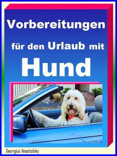 Vorbereitungen für den Urlaub mit Hund (eBook, ePUB) - Anastolsky, Georgius