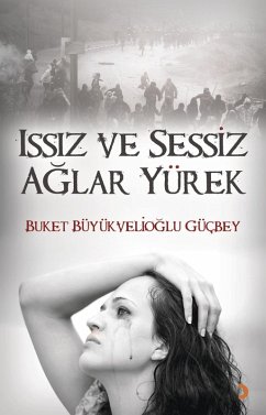 Issiz Ve Sessiz Aglar Yürek (eBook, PDF) - Güçbey, Buket Büyükvelioglu