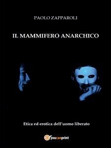 Il mammifero anarchico (eBook, PDF) - Zapparoli, Paolo