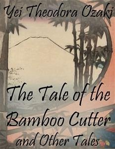 The Tale of the Bamboo Cutter and Other Tales (eBook, ePUB) - Theodora Ozaki, Yei