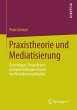 Praxistheorie und Mediatisierung - Bild 1