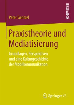 Praxistheorie und Mediatisierung - Gentzel, Peter